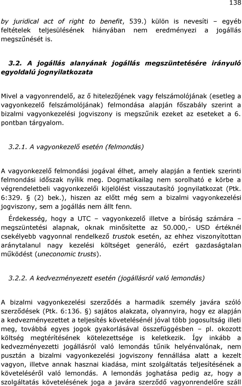 alapján főszabály szerint a bizalmi vagyonkezelési jogviszony is megszűnik ezeket az eseteket a 6. pontban tárgyalom. 3.2.1.