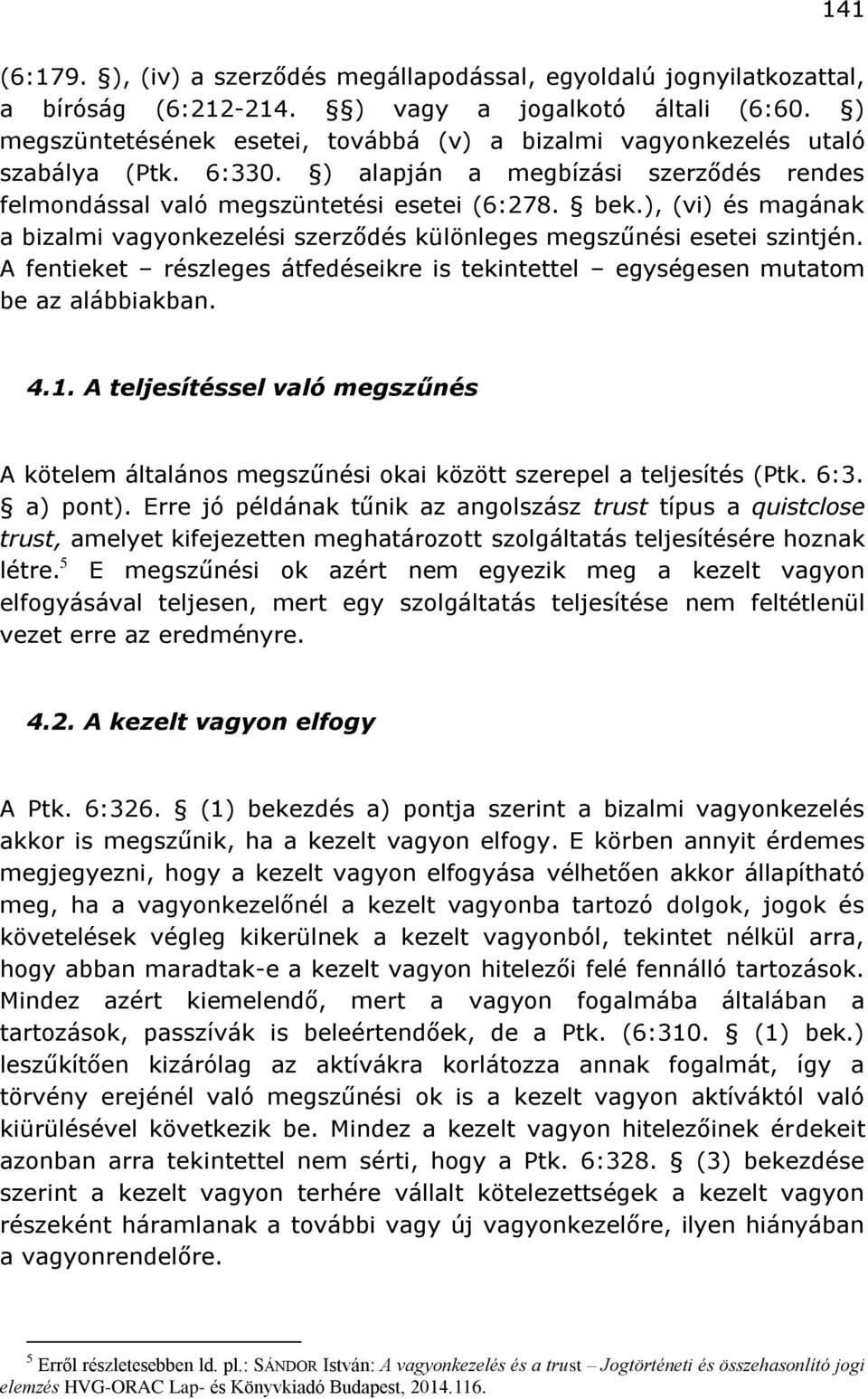 ), (vi) és magának a bizalmi vagyonkezelési szerződés különleges megszűnési esetei szintjén. A fentieket részleges átfedéseikre is tekintettel egységesen mutatom be az alábbiakban. 4.1.