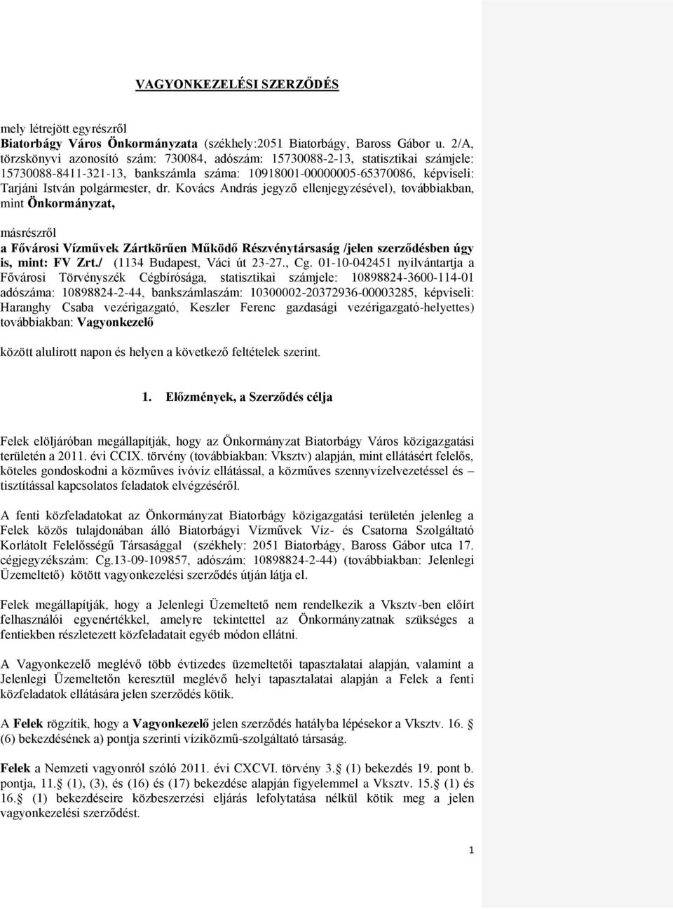 Kovács András jegyző ellenjegyzésével), továbbiakban, mint Önkormányzat, másrészről a Fővárosi Vízművek Zártkörűen Működő Részvénytársaság /jelen szerződésben úgy is, mint: FV Zrt.