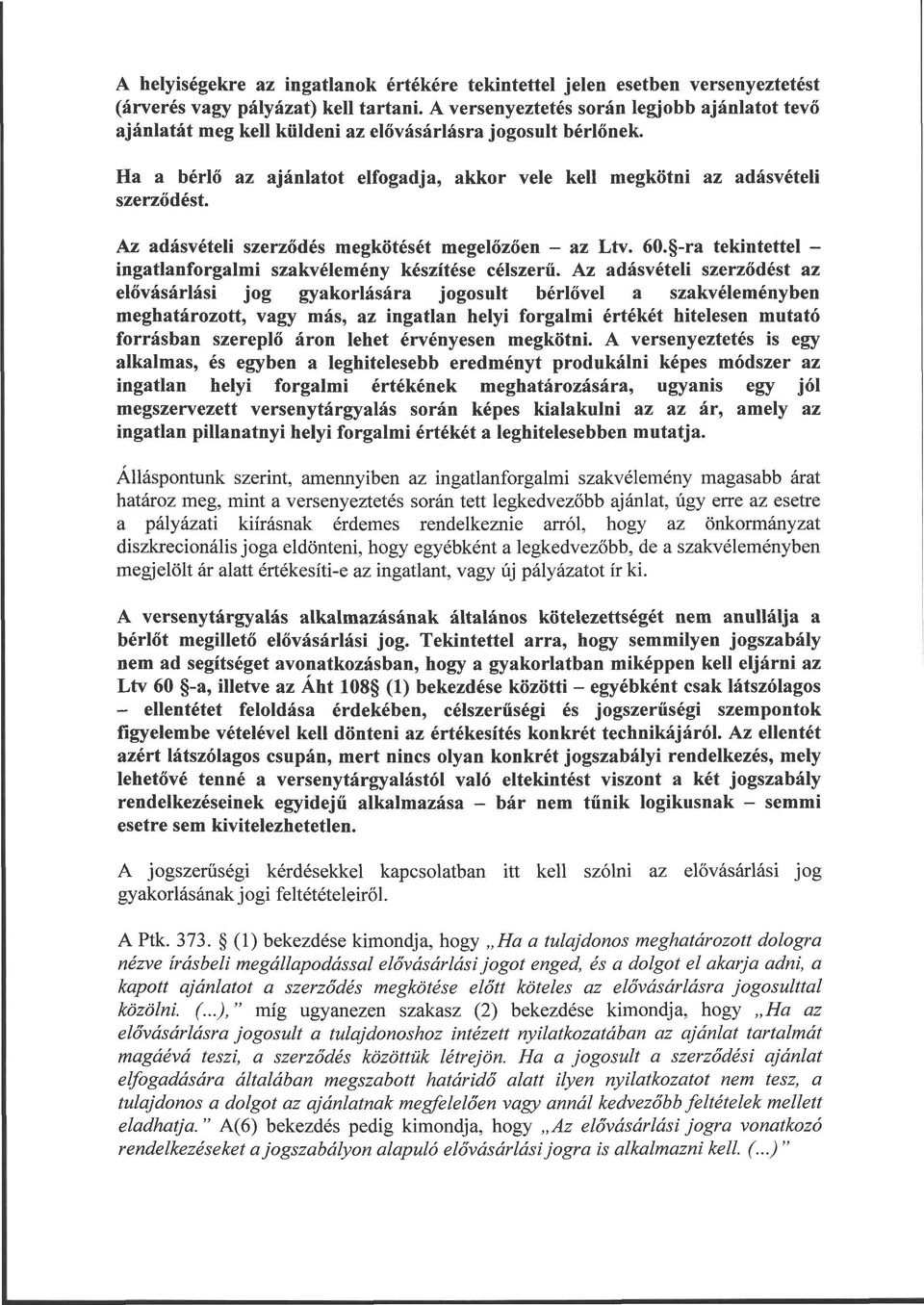 Az adásvételi szerződés megkötését megelőzően - az Ltv. 60. -ra tekintettel ingatlanforgalmi szakvélemény készítése célszerű.