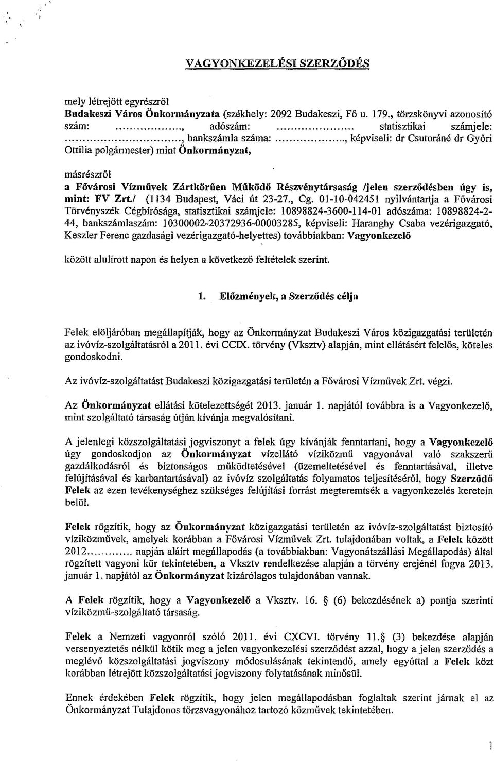 .., képviseli: dr Csutoráné dr Győri Ottilia polgármester) mint Önkormányzat, másrészről a Fővárosi Vízművek Zártkörűen Működő Részvénytársaság /jelen szerződésben úgy is, mint: FV Zrt,/ (1134