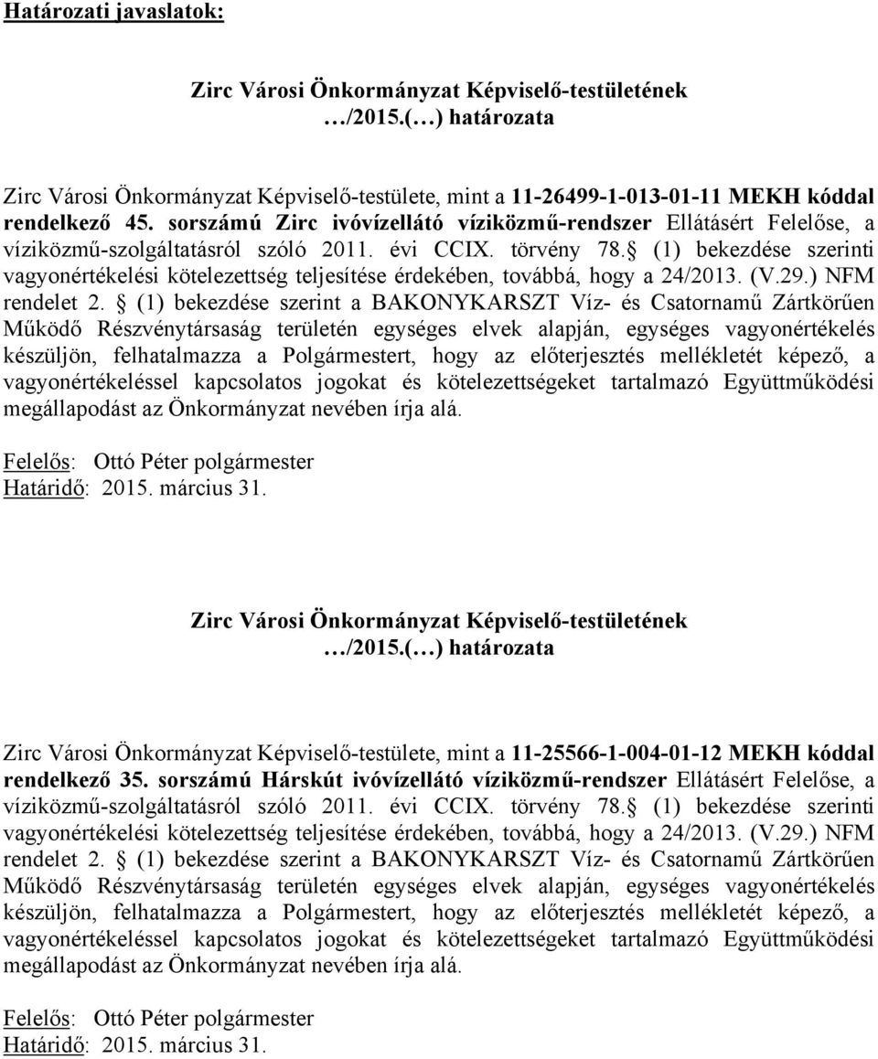 (1) bekezdése szerinti vagyonértékelési kötelezettség teljesítése érdekében, továbbá, hogy a 24/2013. (V.29.) NFM rendelet 2.