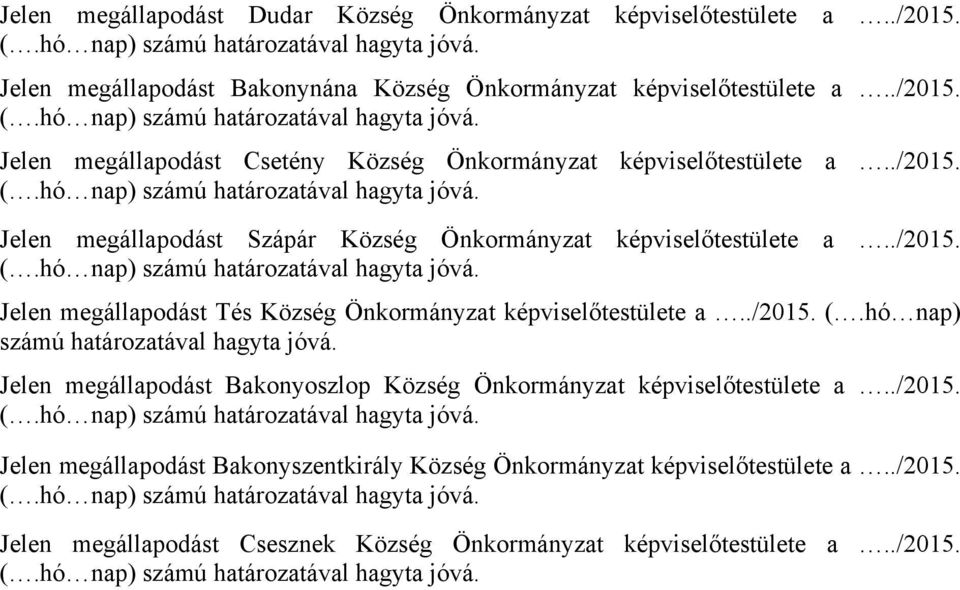 hó nap) számú határozatával hagyta jóvá. Jelen megállapodást Bakonyoszlop Község Önkormányzat képviselőtestülete a../2015.