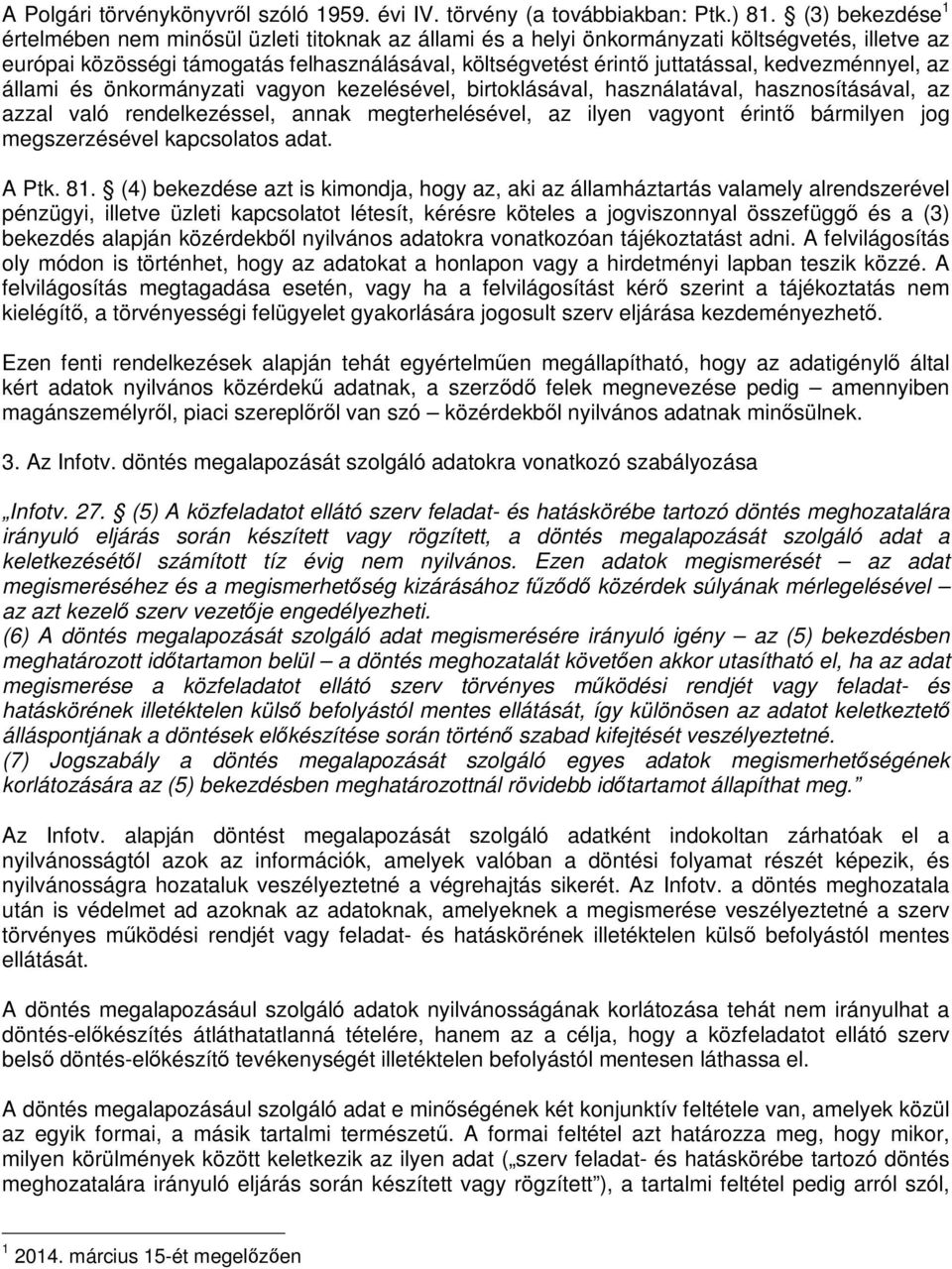 kedvezménnyel, az állami és önkormányzati vagyon kezelésével, birtoklásával, használatával, hasznosításával, az azzal való rendelkezéssel, annak megterhelésével, az ilyen vagyont érintő bármilyen jog