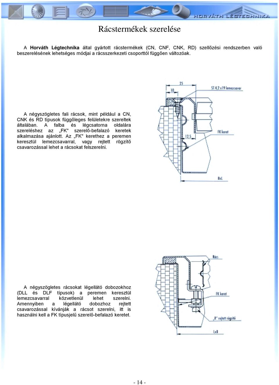 A falba és légcsatorna oldalára szereléshez az FK" szerelő-befalazó keretek alkalmazása ajánlott.