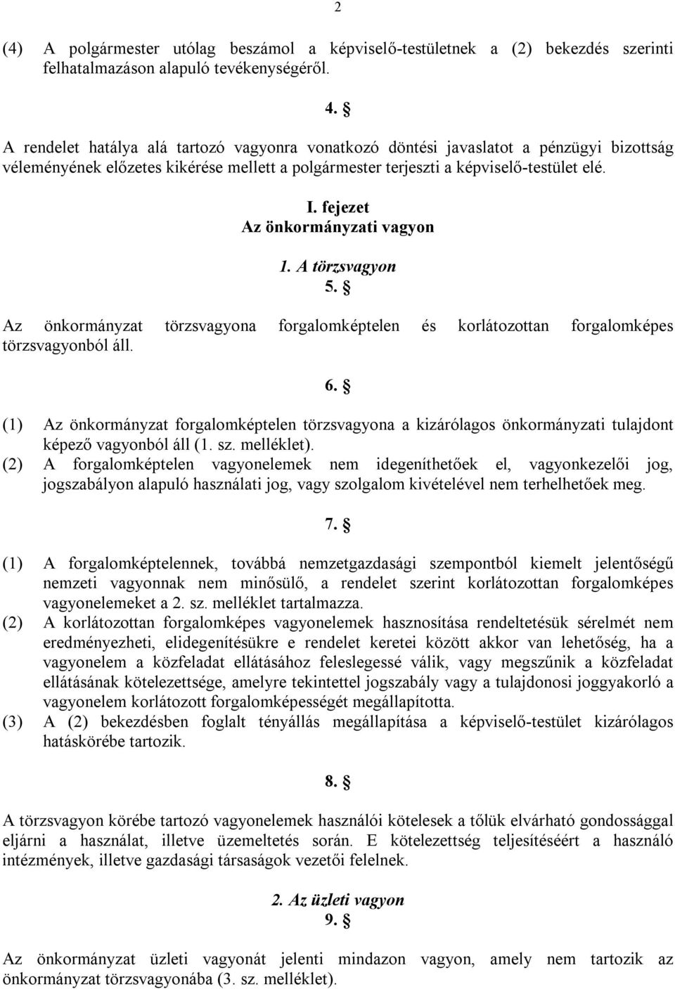 fejezet Az önkormányzati vagyon 1. A törzsvagyon 5. Az önkormányzat törzsvagyona forgalomképtelen és korlátozottan forgalomképes törzsvagyonból áll. 6.