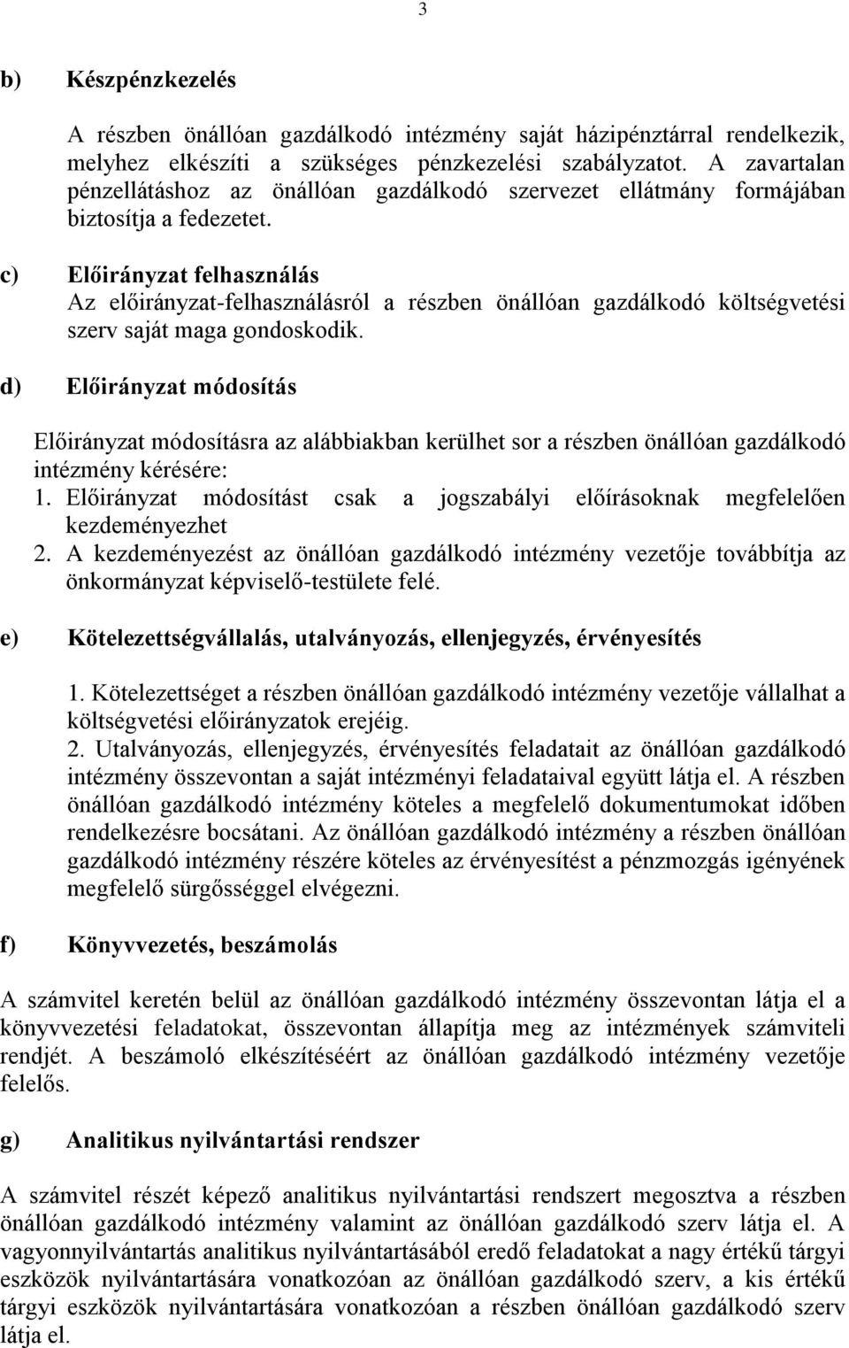 c) Előirányzat felhasználás Az előirányzat-felhasználásról a részben önállóan gazdálkodó költségvetési szerv saját maga gondoskodik.