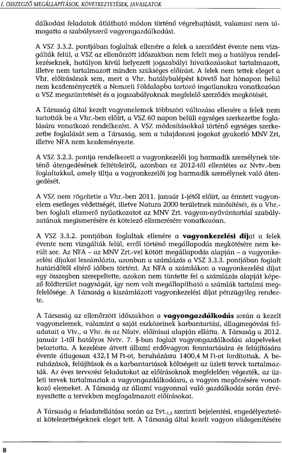 hivatkozásokat tartalmazott, illetve nem tartalmazott minden szükséges előírást. A felek nem tettek eleget a Vhr. előírásának sem, mert a Vhr.