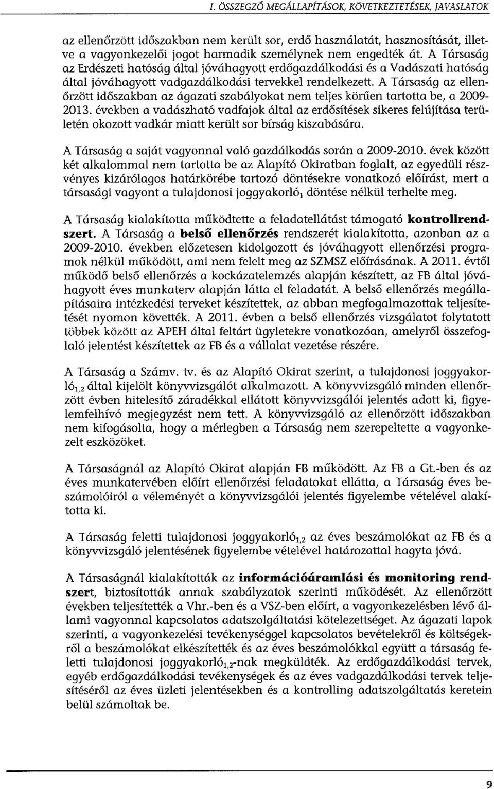 A Társaság az ellenőrzött időszakban az ágazati szabályokat nem teljes körűen tartotta be, a 2009-2013.