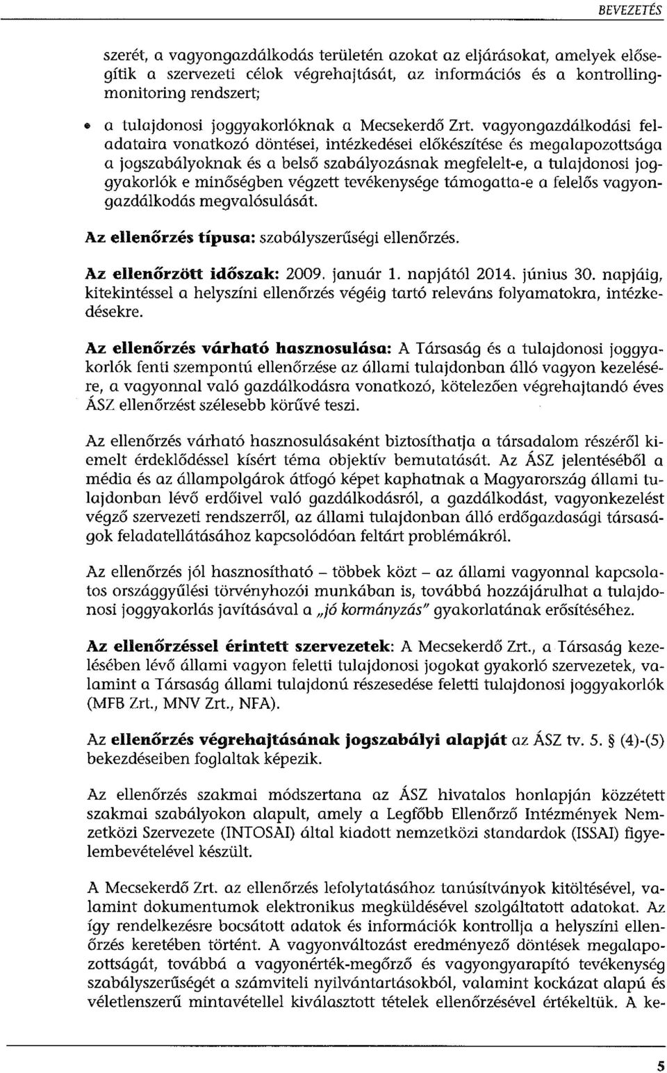 vagyongazdálkodási feladataira vonatkozó döntései, intézkedései előkészítése és megalapozottsága a jogszabályoknak és a belső szabályozásnak megfelelt-e, a tulajdonosi joggyakariók e minőségben