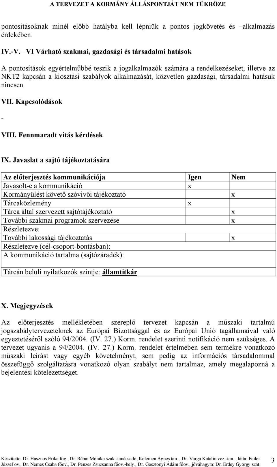 közvetlen gazdasági, társadalmi hatásuk nincsen. VII. Kapcsolódások - VIII. Fennmaradt vitás kérdések IX.