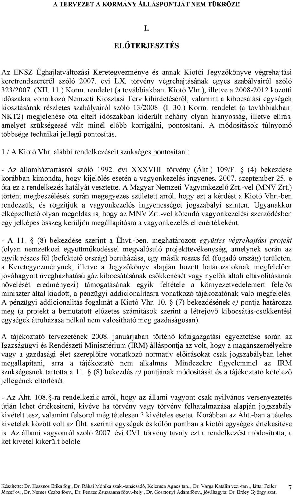 ), illetve a 2008-2012 közötti időszakra vonatkozó Nemzeti Kiosztási Terv kihirdetéséről, valamint a kibocsátási egységek kiosztásának részletes szabályairól szóló 13/2008. (I. 30.) Korm.