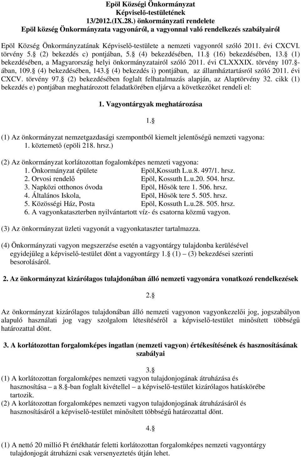 törvény 5. (2) bekezdés c) pontjában, 5. (4) bekezdésében, 11. (16) bekezdésében, 13. (1) bekezdésében, a Magyarország helyi önkormányzatairól szóló 2011. évi CLXXXIX. törvény 107. - ában, 109.