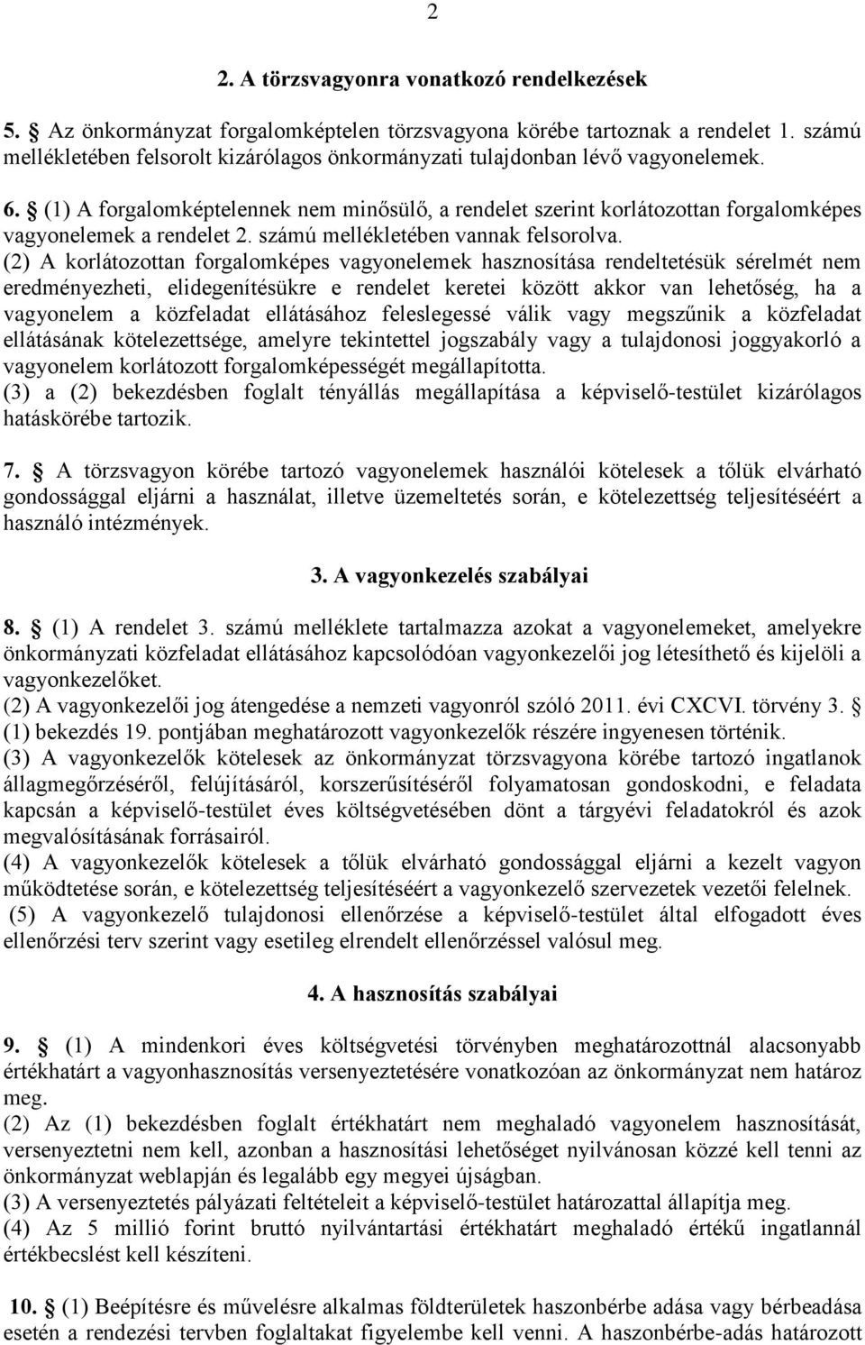 (1) A forgalomképtelennek nem minősülő, a rendelet szerint korlátozottan forgalomképes vagyonelemek a rendelet 2. számú mellékletében vannak felsorolva.