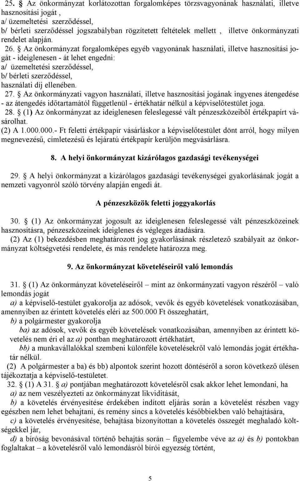 Az önkormányzat forgalomképes egyéb vagyonának használati, illetve hasznosítási jogát - ideiglenesen - át lehet engedni: a/ üzemeltetési szerződéssel, b/ bérleti szerződéssel, használati díj