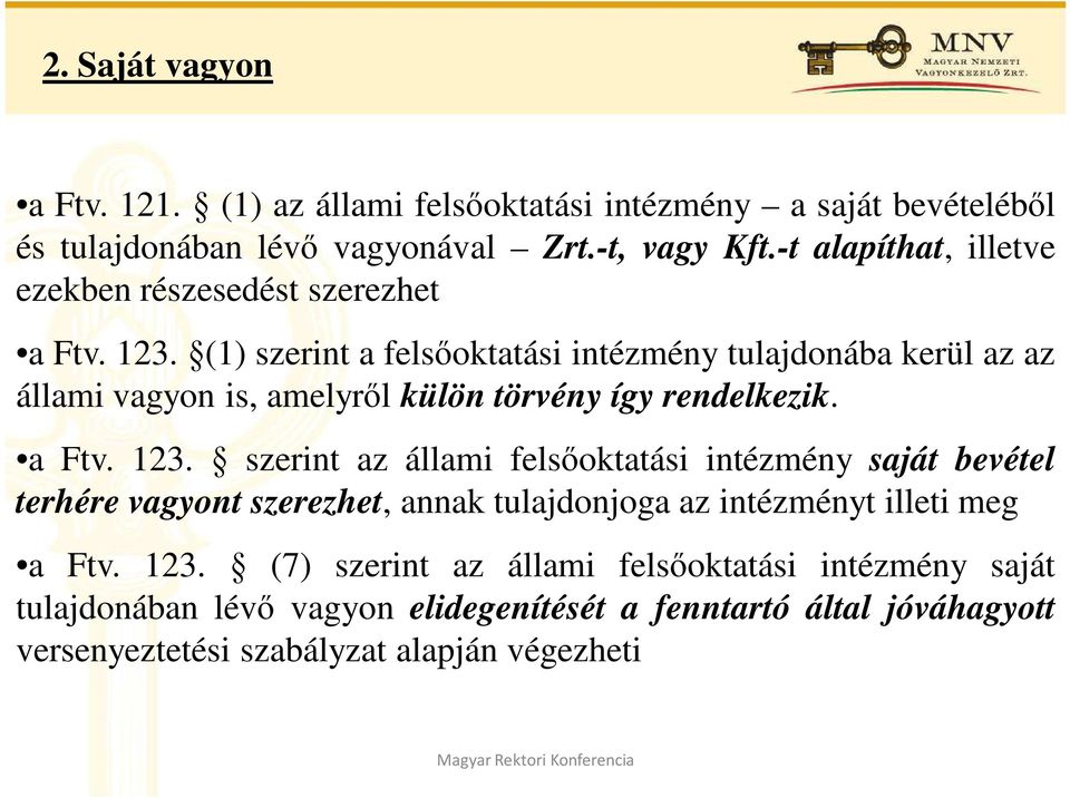 (1) szerint a felsıoktatási intézmény tulajdonába kerül az az állami vagyon is, amelyrıl külön törvény így rendelkezik. a Ftv. 123.