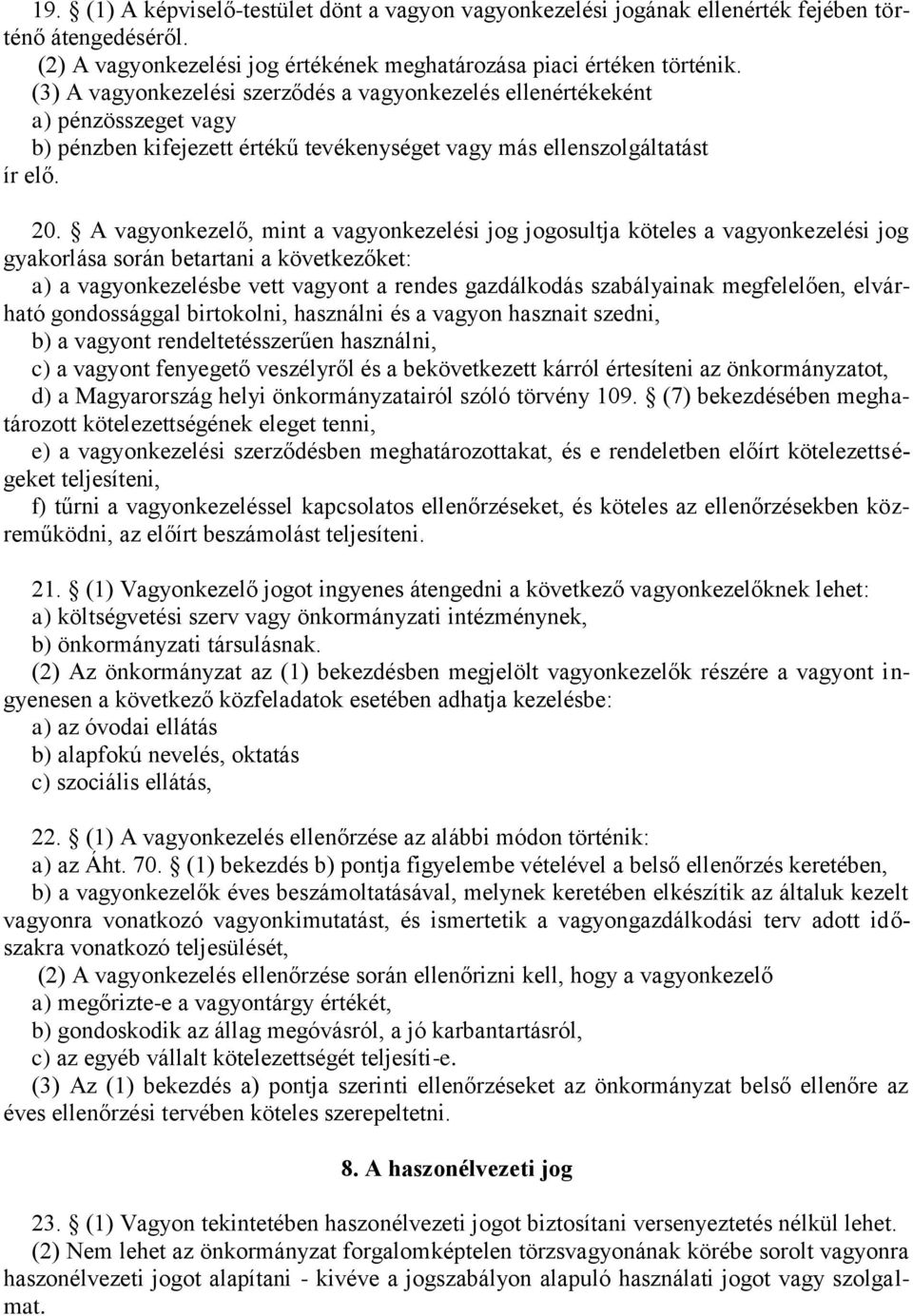 A vagyonkezelő, mint a vagyonkezelési jog jogosultja köteles a vagyonkezelési jog gyakorlása során betartani a következőket: a) a vagyonkezelésbe vett vagyont a rendes gazdálkodás szabályainak