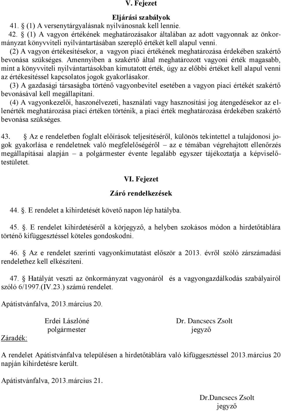 (2) A vagyon értékesítésekor, a vagyon piaci értékének meghatározása érdekében szakértő bevonása szükséges.