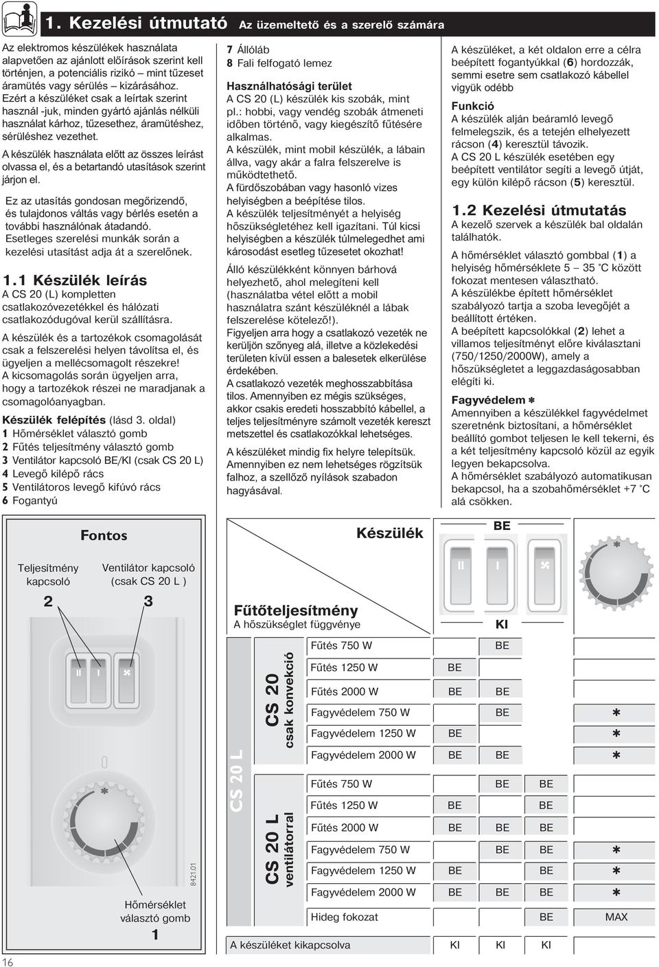 A készülék használata előtt az összes leírást olvassa el, és a betartandó utasítások szerint járjon el.