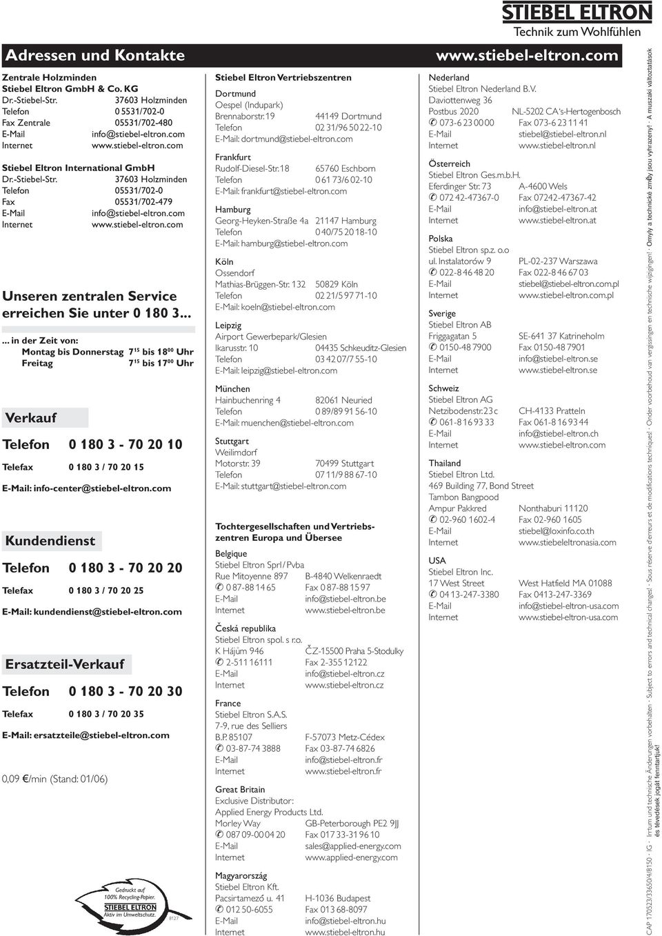 ..... in der Zeit von: Montag bis Donnerstag 7 15 bis 18 00 Uhr Freitag 7 15 bis 17 00 Uhr Verkauf Telefon 0 180 3-70 20 10 Telefax 0 180 3 / 70 20 15 : info-center@stiebel-eltron.