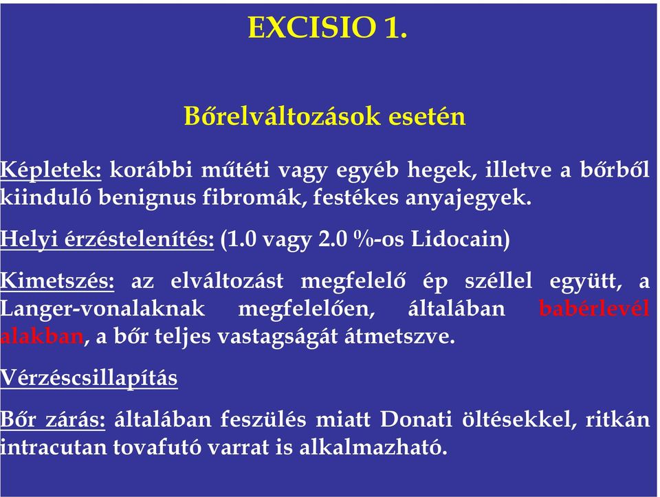 festékes anyajegyek. elyi érzéstelenítés: (1.0 vagy 2.
