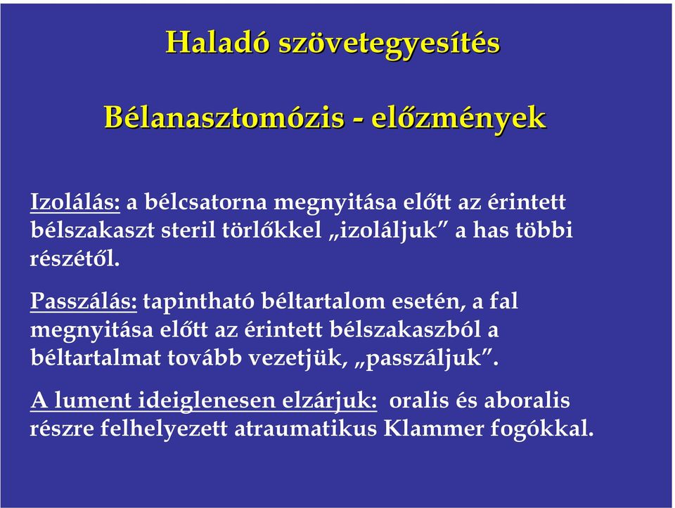 Passzálás: tapintható béltartalom esetén, a fal megnyitása előtt az érintett bélszakaszból a