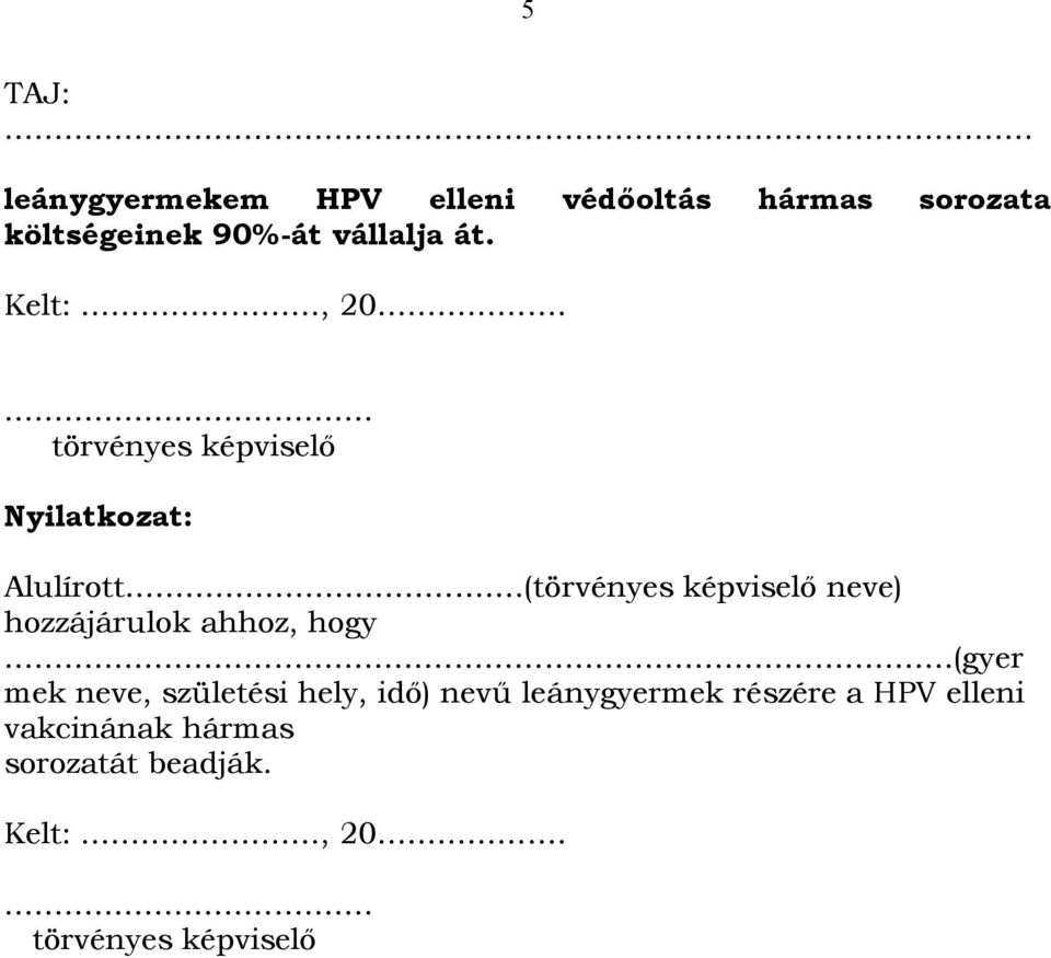 Kelt:, 20.. törvényes képviselő Nyilatkozat: Alulírott.