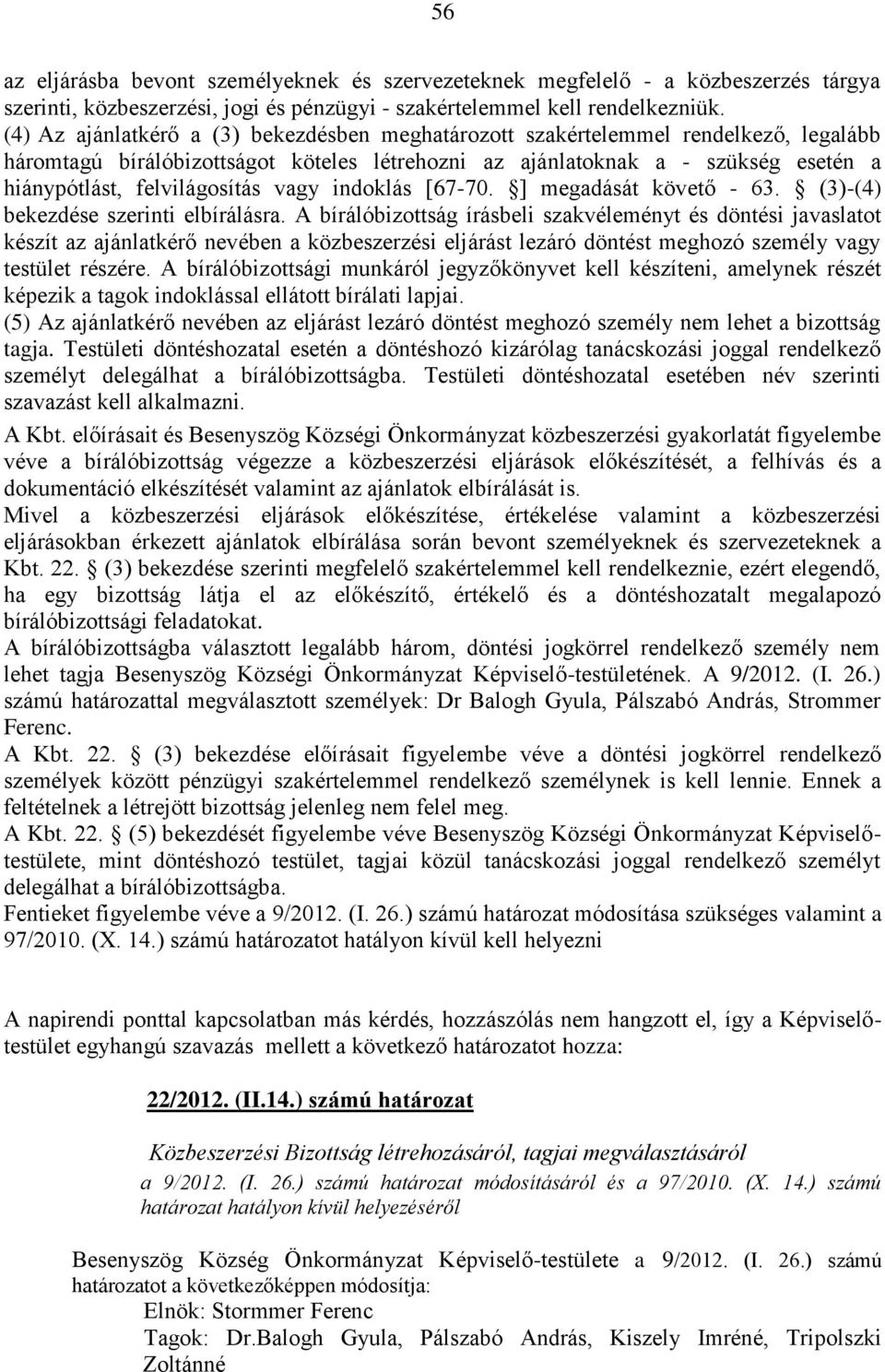 vagy indoklás [67-70. ] megadását követő - 63. (3)-(4) bekezdése szerinti elbírálásra.