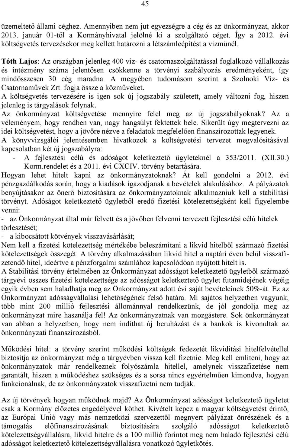 Tóth Lajos: Az országban jelenleg 400 víz- és csatornaszolgáltatással foglalkozó vállalkozás és intézmény száma jelentősen csökkenne a törvényi szabályozás eredményeként, így mindösszesen 30 cég