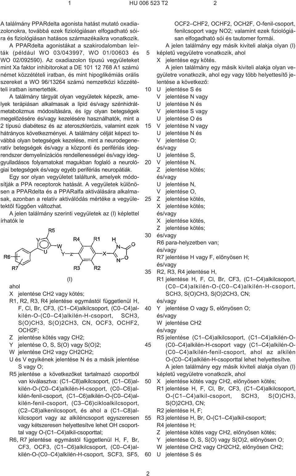 Az oxadiazolon típusú vegyületeket mint Xa faktor inhibitorokat a DE 101 12 768 A1 számú német közzétételi iratban, és mint hipoglikémiás orális szereket a WO 96/13264 számú nemzetközi közzétételi