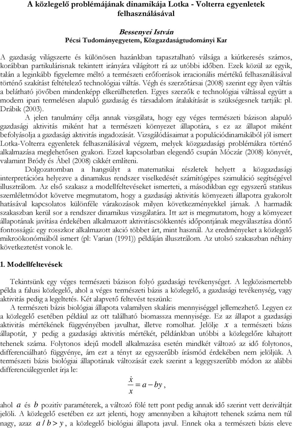 Ezek közül az egyik, talán a leginkább figyeleme méltó a temészeti eıfoások iacionális métékő felhasználásával töténı szakítást feltételezı technológiai váltás.