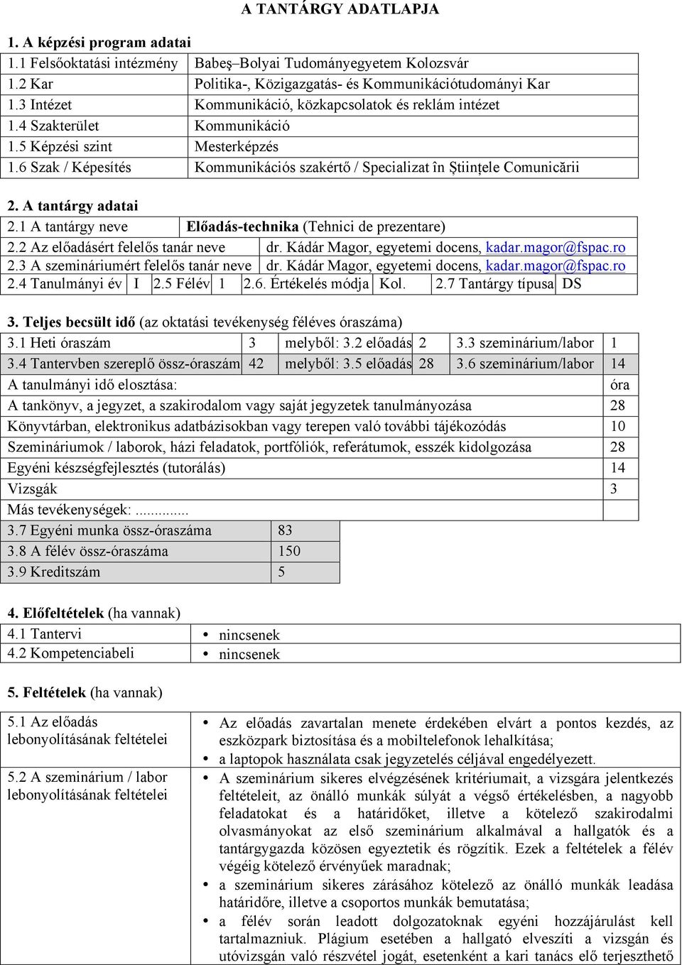 6 Szak / Képesítés Kommunikációs szakértő / Specializat în Științele Comunicării 2. A tantárgy adatai 2.1 A tantárgy neve Előadás-technika (Tehnici de prezentare) 2.