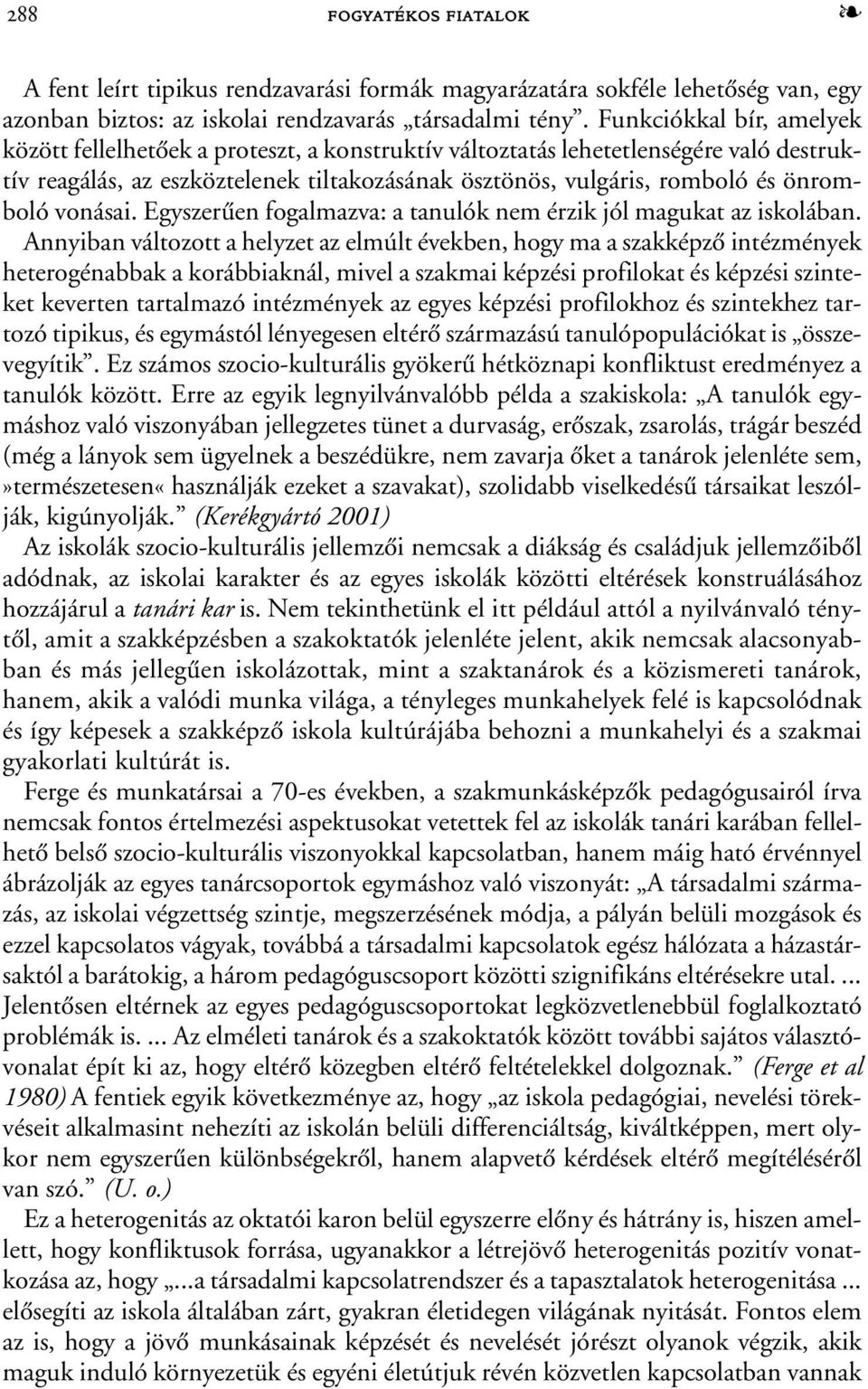 vonásai. Egyszerûen fogalmazva: a tanulók nem érzik jól magukat az iskolában.