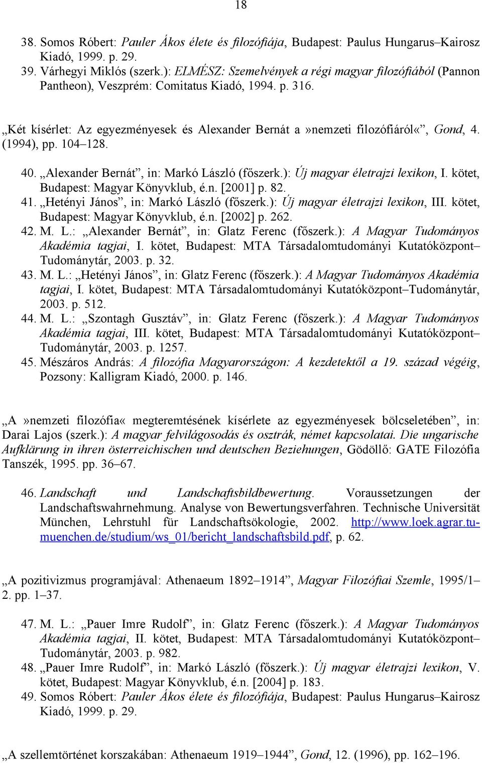(1994), pp. 104 128. 40. Alexander Bernát, in: Markó László (főszerk.): Új magyar életrajzi lexikon, I. kötet, Budapest: Magyar Könyvklub, é.n. [2001] p. 82. 41.