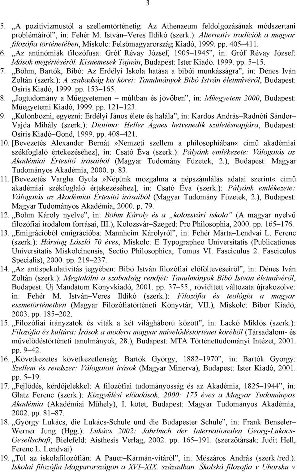 Az antinómiák filozófusa: Gróf Révay József, 1905 1945, in: Gróf Révay József: Mások megértéséről. Kisnemesek Tajnán, Budapest: Ister Kiadó. 1999. pp. 5 15. 7.