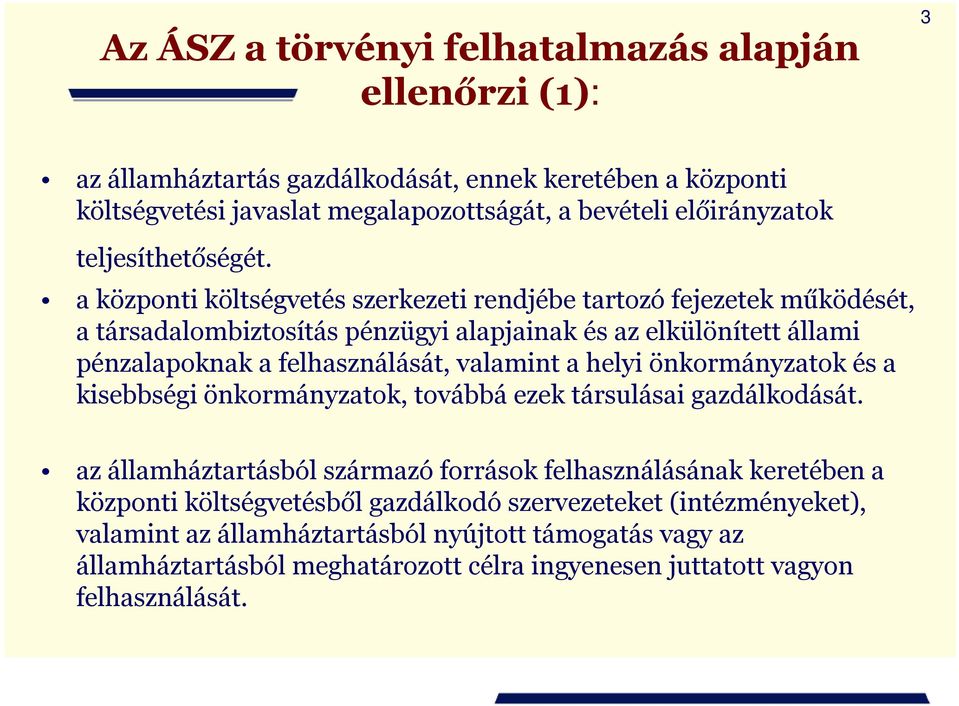 a központi költségvetés szerkezeti rendjébe tartozó fejezetek működését, a társadalombiztosítás pénzügyi alapjainak és az elkülönített állami pénzalapoknak a felhasználását, valamint a