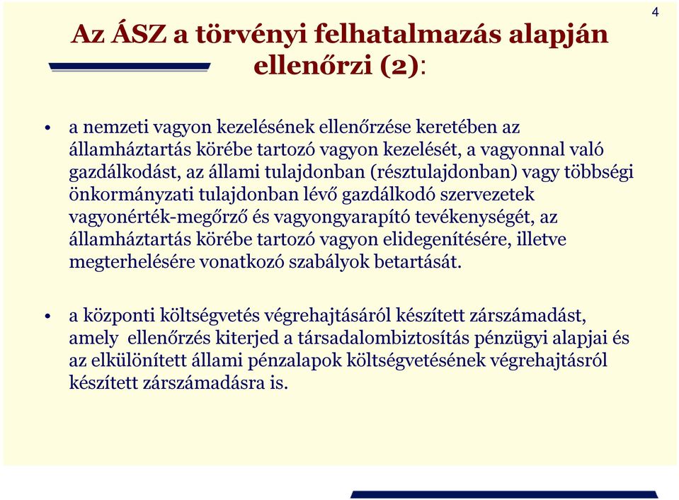 tevékenységét, az államháztartás körébe tartozó vagyon elidegenítésére, illetve megterhelésére vonatkozó szabályok betartását.