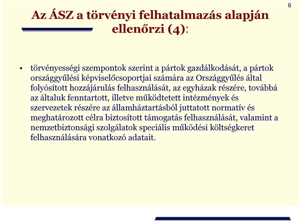 az általuk fenntartott, illetve működtetett intézmények és szervezetek részére az államháztartásból juttatott normatív és meghatározott