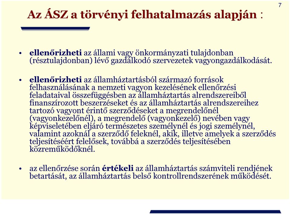 beszerzéseket és az államháztartás alrendszereihez tartozó vagyont érintő szerződéseket a megrendelőnél (vagyonkezelőnél), a megrendelő (vagyonkezelő) nevében vagy képviseletében eljáró természetes