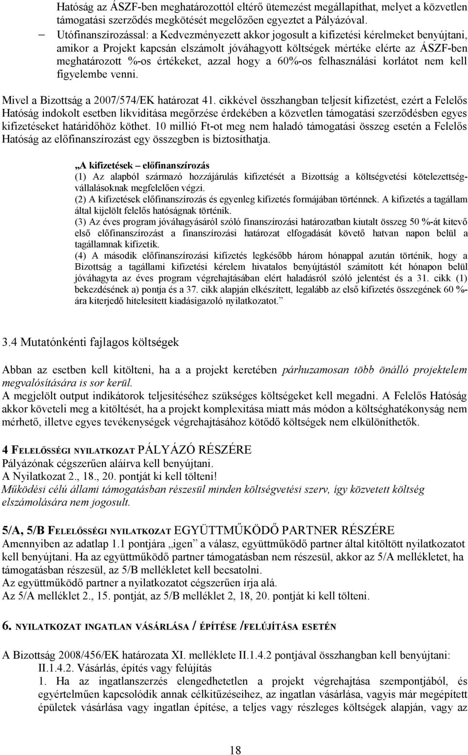 értékeket, azzal hogy a 60%-os felhasználási korlátot nem kell figyelembe venni. Mivel a Bizottság a 2007/574/EK határozat 41.