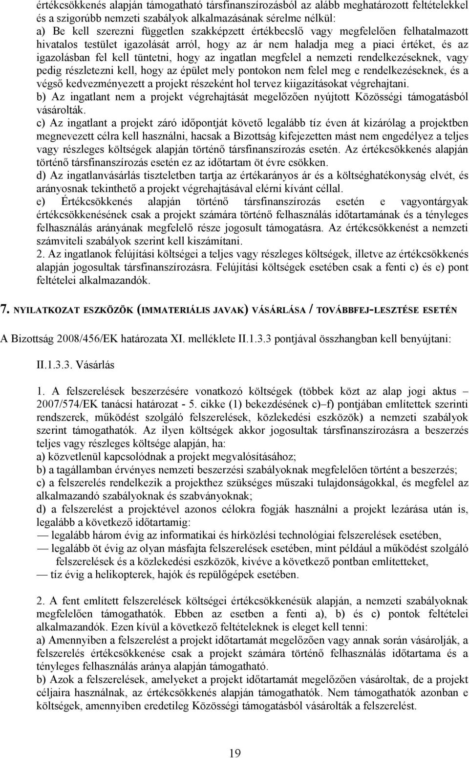 rendelkezéseknek, vagy pedig részletezni kell, hogy az épület mely pontokon nem felel meg e rendelkezéseknek, és a végső kedvezményezett a projekt részeként hol tervez kiigazításokat végrehajtani.