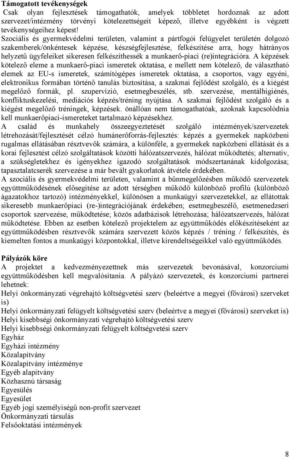 Szociális és gyermekvédelmi területen, valamint a pártfogói felügyelet területén dolgozó szakemberek/önkéntesek képzése, készségfejlesztése, felkészítése arra, hogy hátrányos helyzetű ügyfeleiket