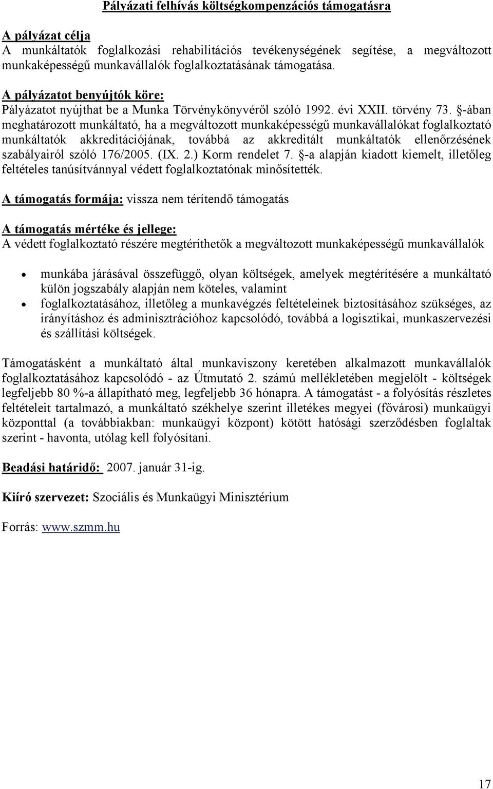 -ában meghatározott munkáltató, ha a megváltozott munkaképességű munkavállalókat foglalkoztató munkáltatók akkreditációjának, továbbá az akkreditált munkáltatók ellenőrzésének szabályairól szóló