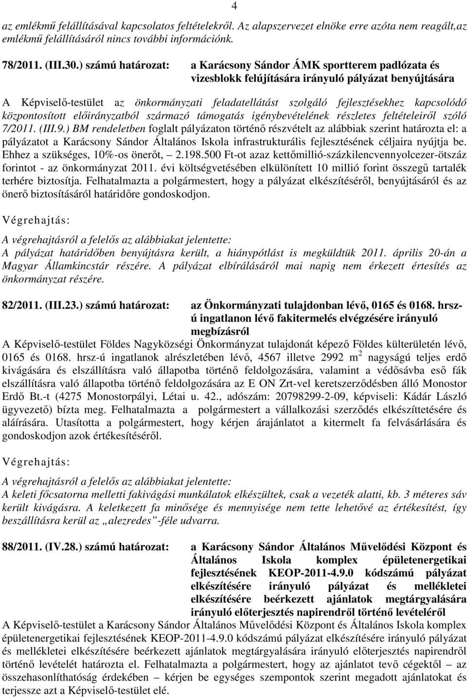 kapcsolódó központosított előirányzatból származó támogatás igénybevételének részletes feltételeiről szóló 7/2011. (III.9.