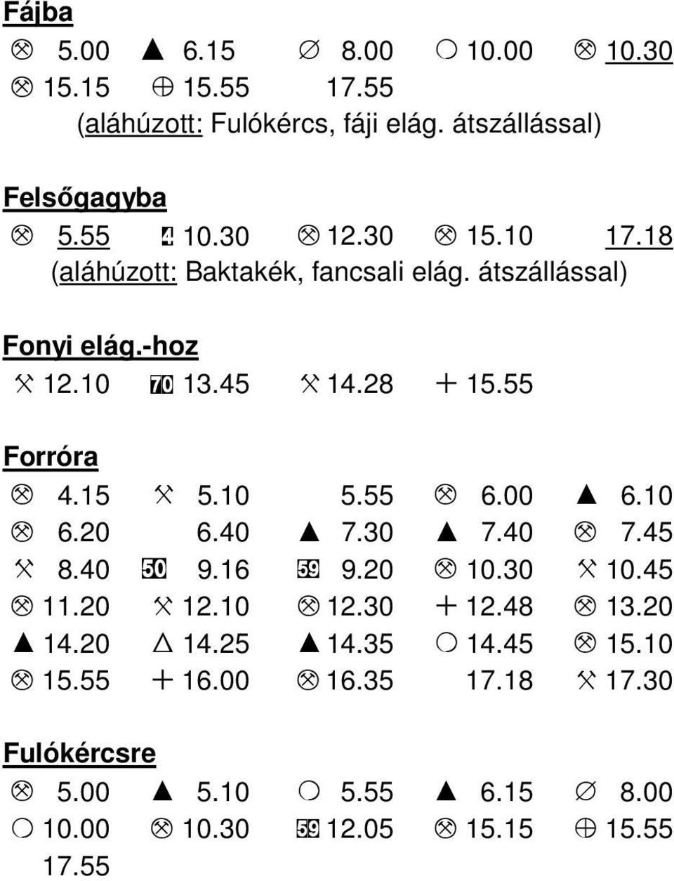 55 M 6.00 I 6.10 M 6.20 6.40 I 7.30 I 7.40 M 7.45 X 8.40 50 9.16 59 9.20 M 10.30 X 10.45 M 11.20 X 12.10 M 12.30 + 12.48 M 13.20 I 14.20 W 14.