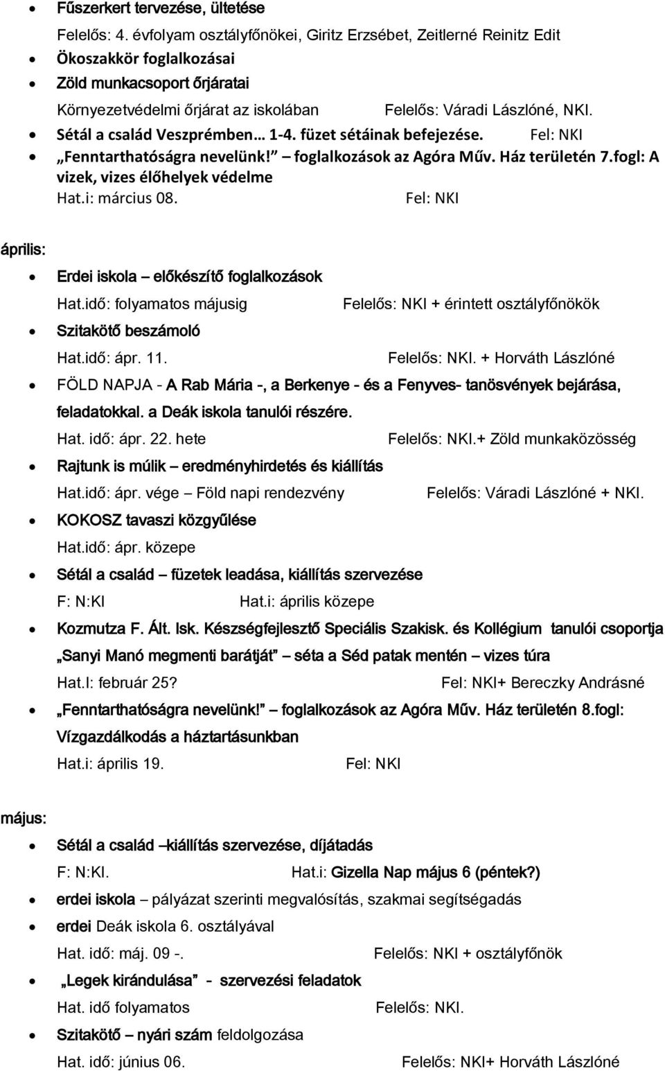 Sétál a család Veszprémben 1-4. füzet sétáinak befejezése. Fenntarthatóságra nevelünk! foglalkozások az Agóra Műv. Ház területén 7.fogl: A vizek, vizes élőhelyek védelme Hat.i: március 08.