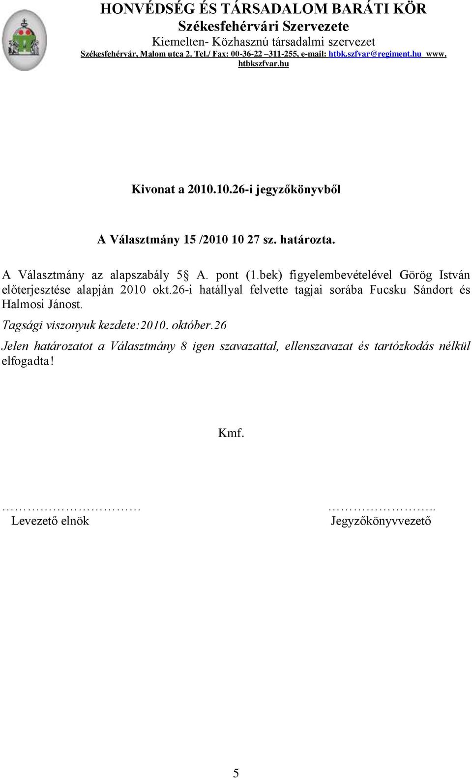 A Választmány az alapszabály 5 A. pont (1.bek) figyelembevételével Görög István előterjesztése alapján 2010 okt.