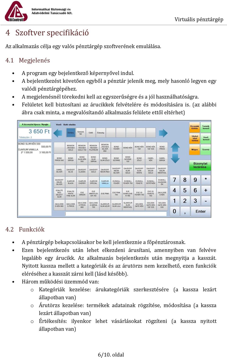 Felületet kell biztosítani az árucikkek felvételére és módosítására is. (az alábbi ábra csak minta, a megvalósítandó alkalmazás felülete ettől eltérhet) 4.