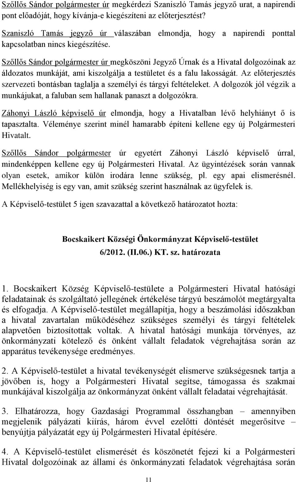 Szőllős Sándor polgármester úr megköszöni Jegyző Úrnak és a Hivatal dolgozóinak az áldozatos munkáját, ami kiszolgálja a testületet és a falu lakosságát.