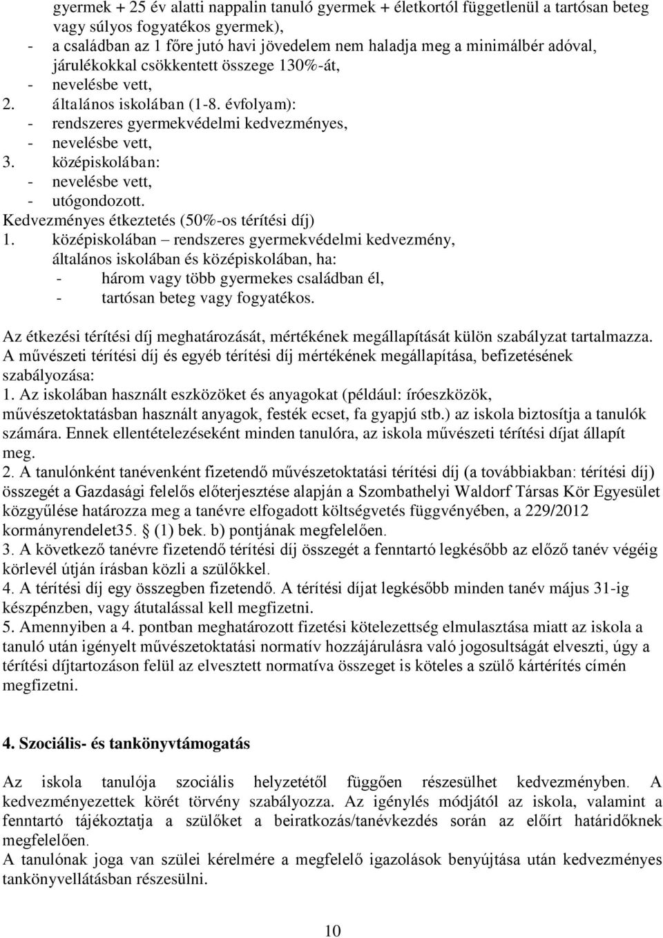 középisklában: - nevelésbe vett, - utógndztt. Kedvezményes étkeztetés (50%-s térítési díj) 1.